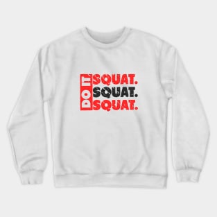 Do It. Squat.Squat.Squat. Crewneck Sweatshirt